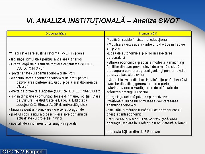 VI. ANALIZA INSTITUŢIONALĂ – Analiza SWOT O(oportunităţi) - legislaţie care susţine reforma T VET