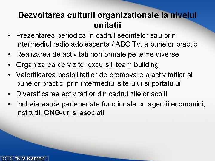 Dezvoltarea culturii organizationale la nivelul unitatii • Prezentarea periodica in cadrul sedintelor sau prin