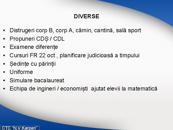 DIVERSE • • Distrugeri corp B, corp A, cămin, cantină, sală sport Propuneri CDȘ