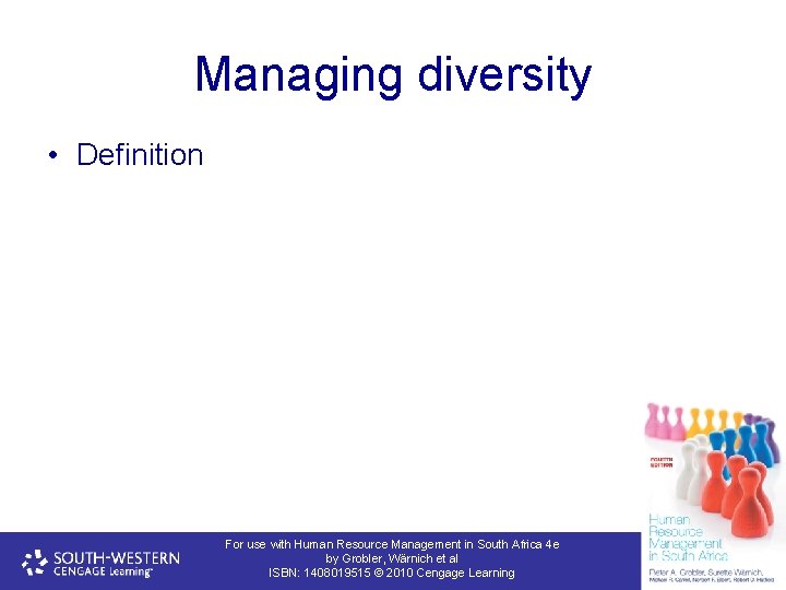 Managing diversity • Definition For use with Human Resource Management in South Africa 4