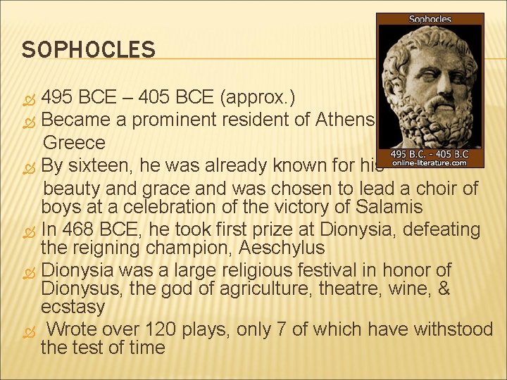 SOPHOCLES 495 BCE – 405 BCE (approx. ) Became a prominent resident of Athens, SOPHOCLES 495 BCE – 405 BCE (approx. ) Became a prominent resident of Athens,