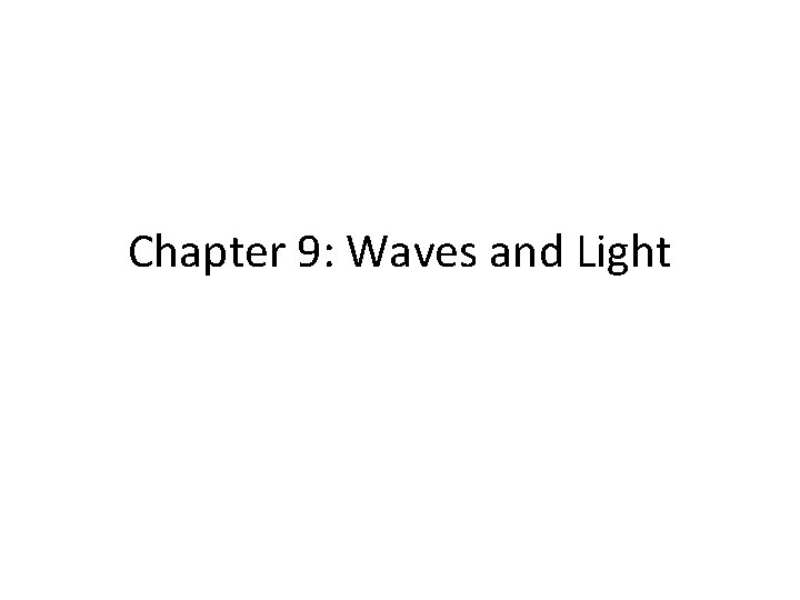 Chapter 9: Waves and Light 