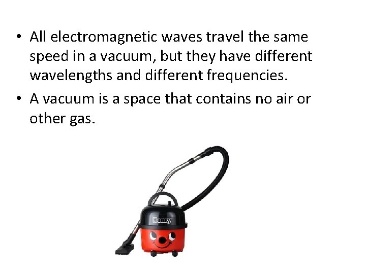  • All electromagnetic waves travel the same speed in a vacuum, but they