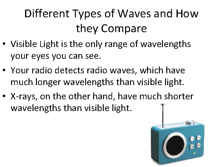 Different Types of Waves and How they Compare • Visible Light is the only