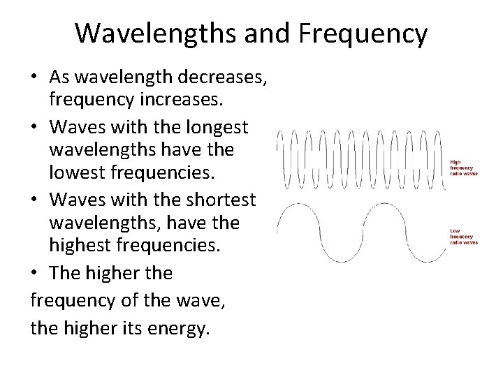 Wavelengths and Frequency • As wavelength decreases, frequency increases. • Waves with the longest