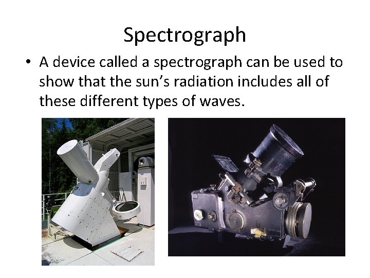 Spectrograph • A device called a spectrograph can be used to show that the