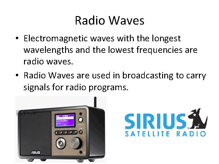 Radio Waves • Electromagnetic waves with the longest wavelengths and the lowest frequencies are