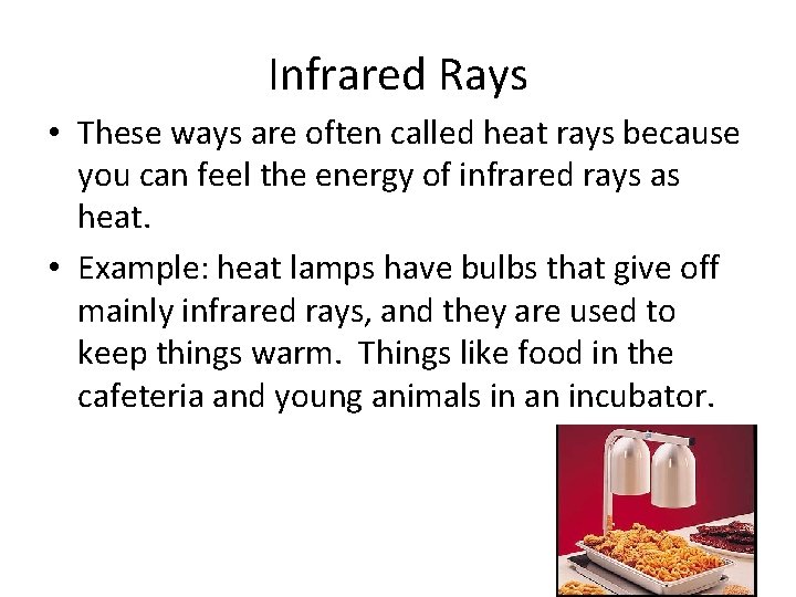 Infrared Rays • These ways are often called heat rays because you can feel