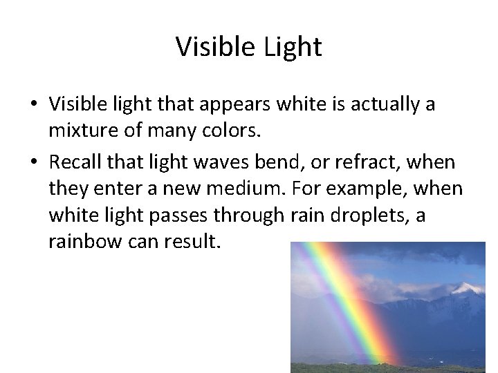 Visible Light • Visible light that appears white is actually a mixture of many