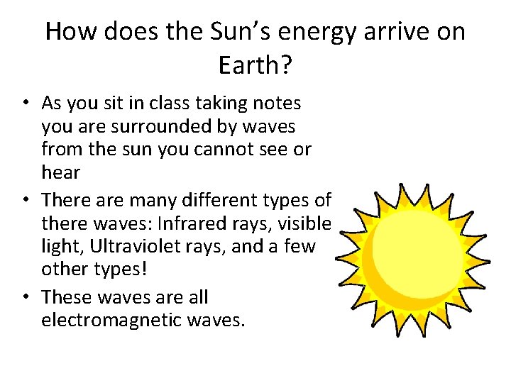 How does the Sun’s energy arrive on Earth? • As you sit in class