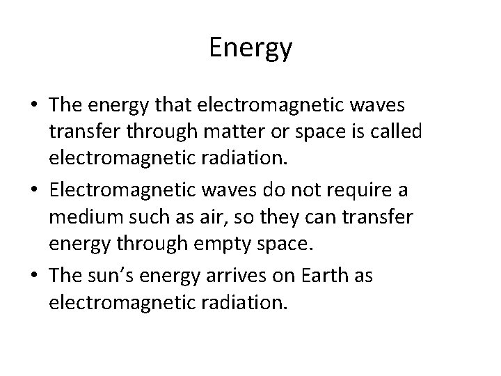 Energy • The energy that electromagnetic waves transfer through matter or space is called