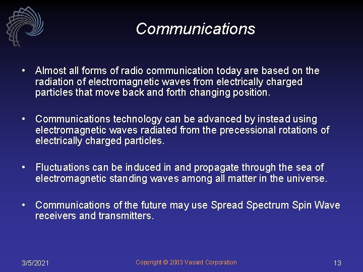 Communications • Almost all forms of radio communication today are based on the radiation