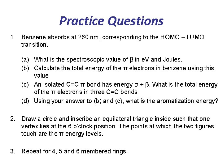 Practice Questions 1. Benzene absorbs at 260 nm, corresponding to the HOMO – LUMO