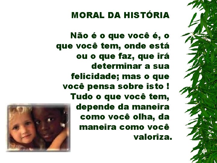 MORAL DA HISTÓRIA Não é o que você é, o que você tem, onde