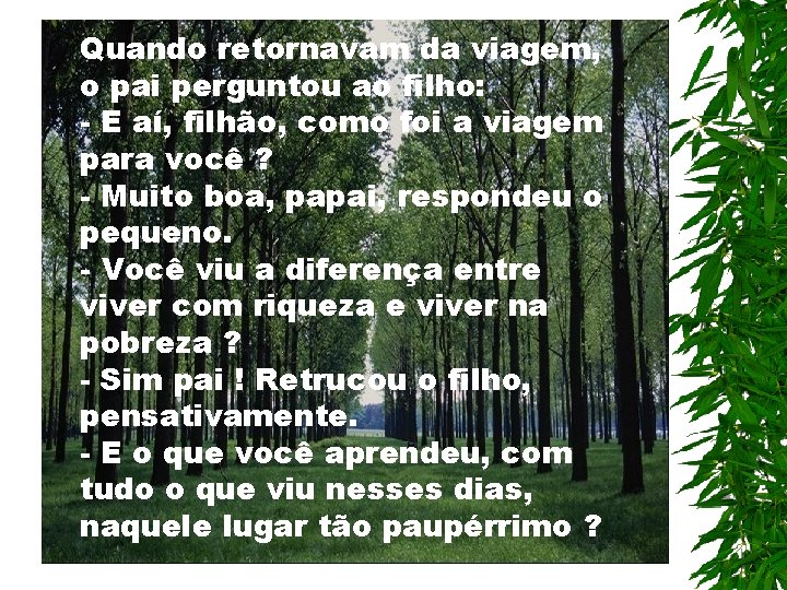 Quando retornavam da viagem, o pai perguntou ao filho: - E aí, filhão, como