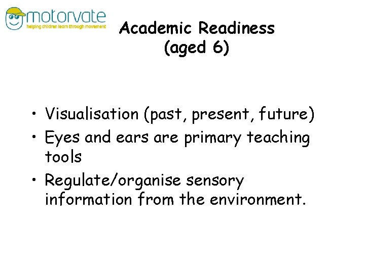 Academic Readiness (aged 6) • Visualisation (past, present, future) • Eyes and ears are