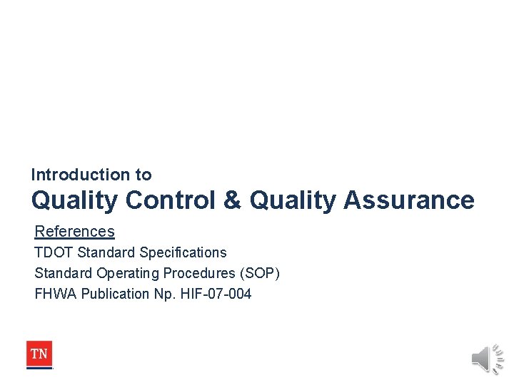 Introduction to Quality Control & Quality Assurance References TDOT Standard Specifications Standard Operating Procedures