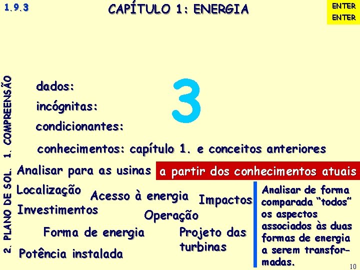 ENTER CAPÍTULO 1: ENERGIA ENTER 1. 9. 3. Pretende-se construir uma usina no Mato