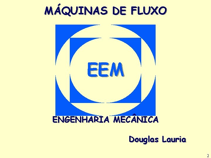 MÁQUINAS DE FLUXO EEM ENGENHARIA MEC NICA Douglas Lauria. 2 