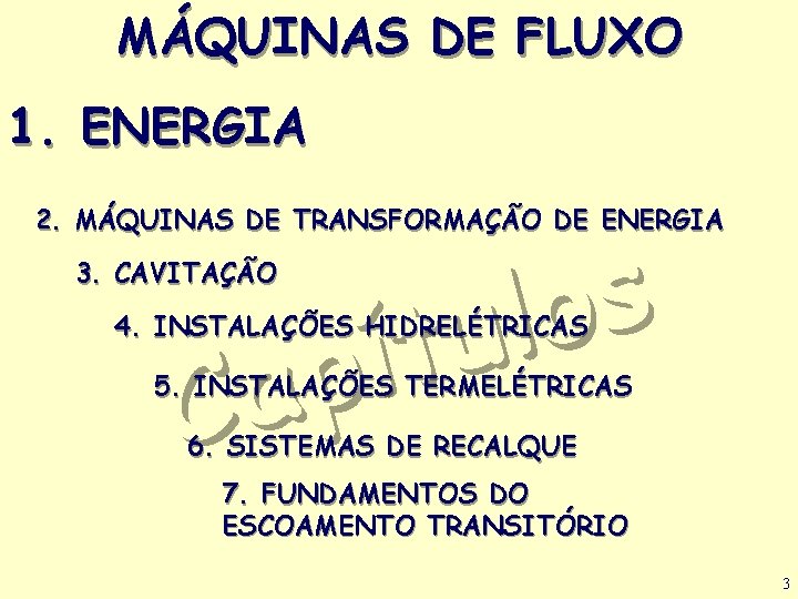 MÁQUINAS DE FLUXO 1. ENERGIA 2. MÁQUINAS DE TRANSFORMAÇÃO DE ENERGIA s o l