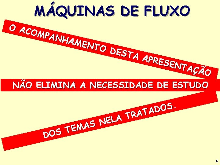 MÁQUINAS DE FLUXO O AC OMPA NHA MEN TO D ESTA APRE SENT AÇÃO