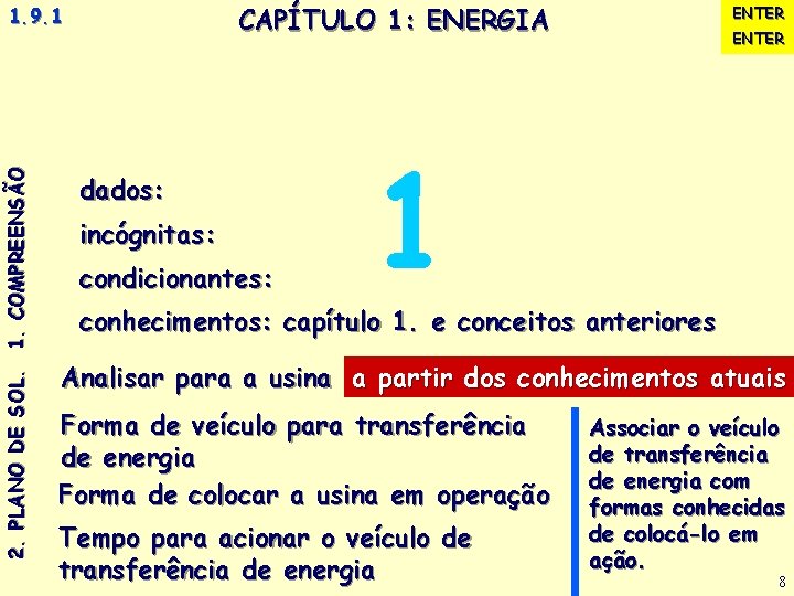 ENTER CAPÍTULO 1: ENERGIA ENTER 1. 9. 1. Discutir comparativamente, a partir de seus