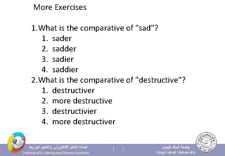  More Exercises 1. What is the comparative of "sad"? 1. sader 2. sadder