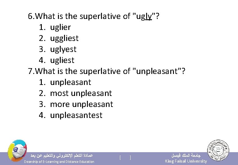 6. What is the superlative of "ugly"? 1. uglier 2. uggliest 3. uglyest 4.