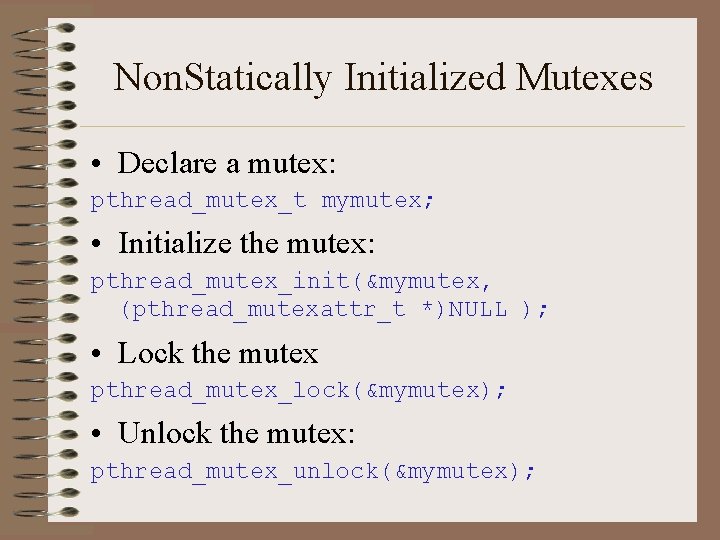 Non. Statically Initialized Mutexes • Declare a mutex: pthread_mutex_t mymutex; • Initialize the mutex: