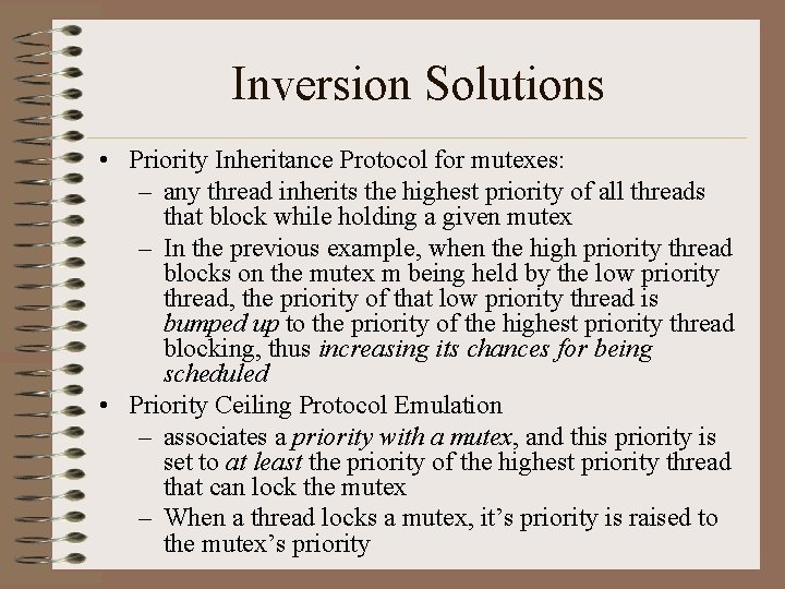 Inversion Solutions • Priority Inheritance Protocol for mutexes: – any thread inherits the highest