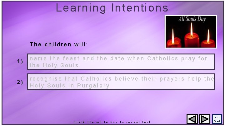 Learning Intentions The children will: 1) name the feast and the date when Catholics