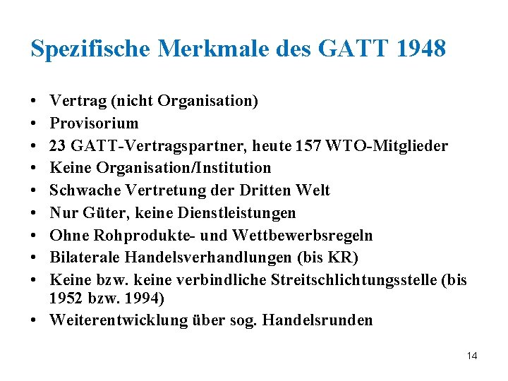Spezifische Merkmale des GATT 1948 • • • Vertrag (nicht Organisation) Provisorium 23 GATT-Vertragspartner,