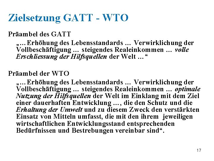 Zielsetzung GATT - WTO Präambel des GATT „…Erhöhung des Lebensstandards … Verwirklichung der Vollbeschäftigung