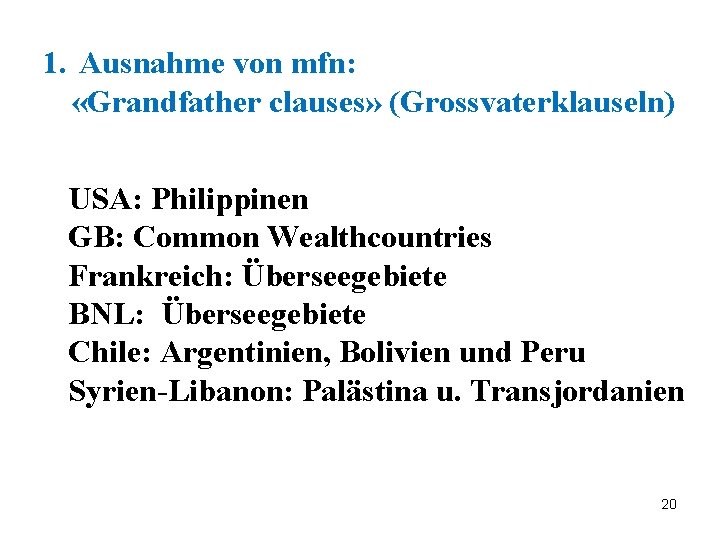 1. Ausnahme von mfn: «Grandfather clauses» (Grossvaterklauseln) USA: Philippinen GB: Common Wealthcountries Frankreich: Überseegebiete