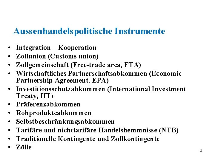 Aussenhandelspolitische Instrumente • • • Integration – Kooperation Zollunion (Customs union) Zollgemeinschaft (Free-trade area,