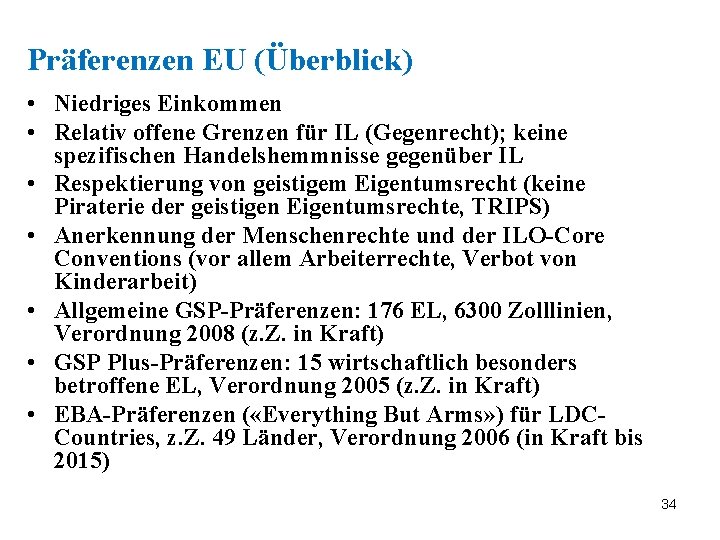 Präferenzen EU (Überblick) • Niedriges Einkommen • Relativ offene Grenzen für IL (Gegenrecht); keine