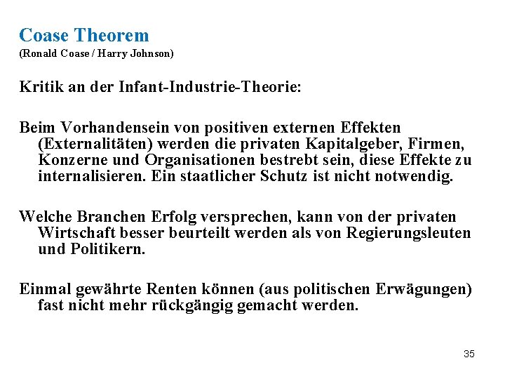 Coase Theorem (Ronald Coase / Harry Johnson) Kritik an der Infant-Industrie-Theorie: Beim Vorhandensein von