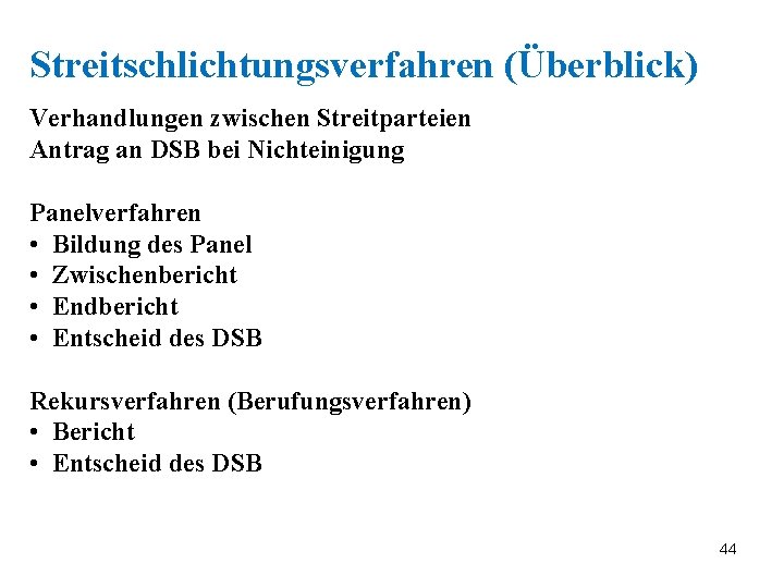 Streitschlichtungsverfahren (Überblick) Verhandlungen zwischen Streitparteien Antrag an DSB bei Nichteinigung Panelverfahren • Bildung des