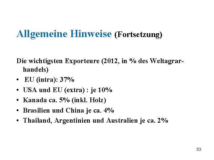Allgemeine Hinweise (Fortsetzung) Die wichtigsten Exporteure (2012, in % des Weltagrarhandels) • EU (intra):