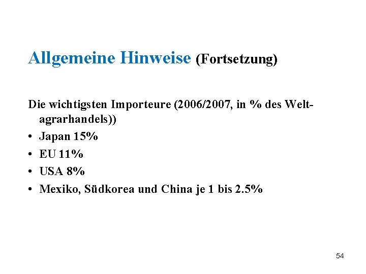 Allgemeine Hinweise (Fortsetzung) Die wichtigsten Importeure (2006/2007, in % des Weltagrarhandels)) • Japan 15%