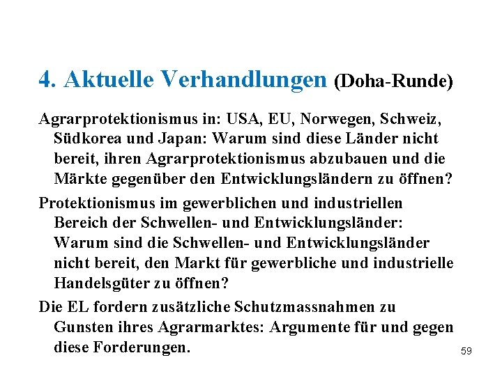 4. Aktuelle Verhandlungen (Doha-Runde) Agrarprotektionismus in: USA, EU, Norwegen, Schweiz, Südkorea und Japan: Warum