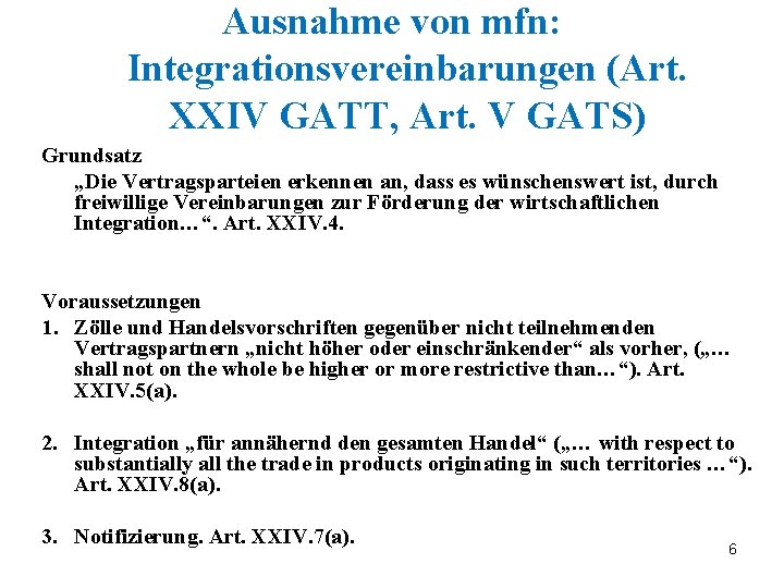 Ausnahme von mfn: Integrationsvereinbarungen (Art. XXIV GATT, Art. V GATS) Grundsatz „Die Vertragsparteien erkennen