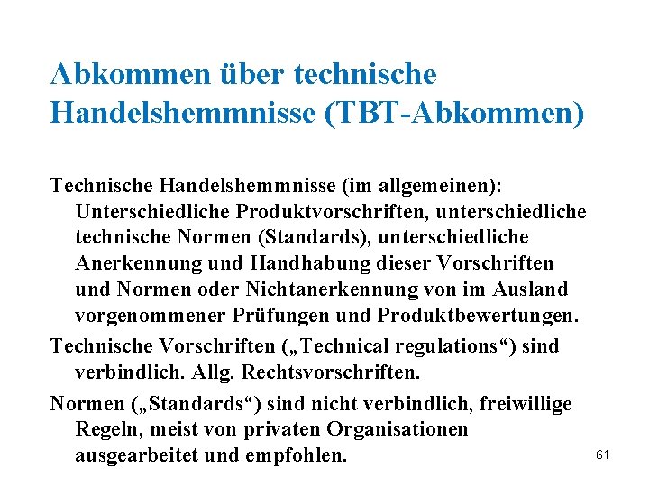 Abkommen über technische Handelshemmnisse (TBT-Abkommen) Technische Handelshemmnisse (im allgemeinen): Unterschiedliche Produktvorschriften, unterschiedliche technische Normen