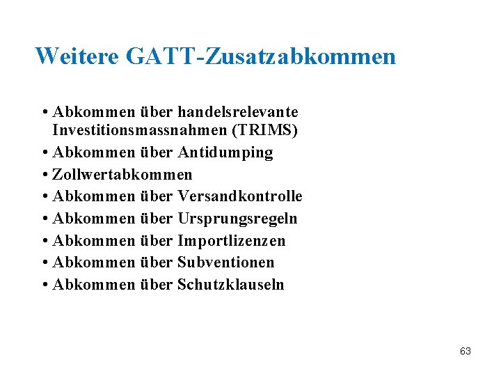 Weitere GATT-Zusatzabkommen • Abkommen über handelsrelevante Investitionsmassnahmen (TRIMS) • Abkommen über Antidumping • Zollwertabkommen
