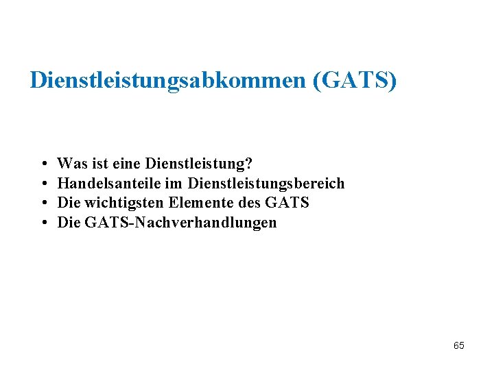 Dienstleistungsabkommen (GATS) • • Was ist eine Dienstleistung? Handelsanteile im Dienstleistungsbereich Die wichtigsten Elemente
