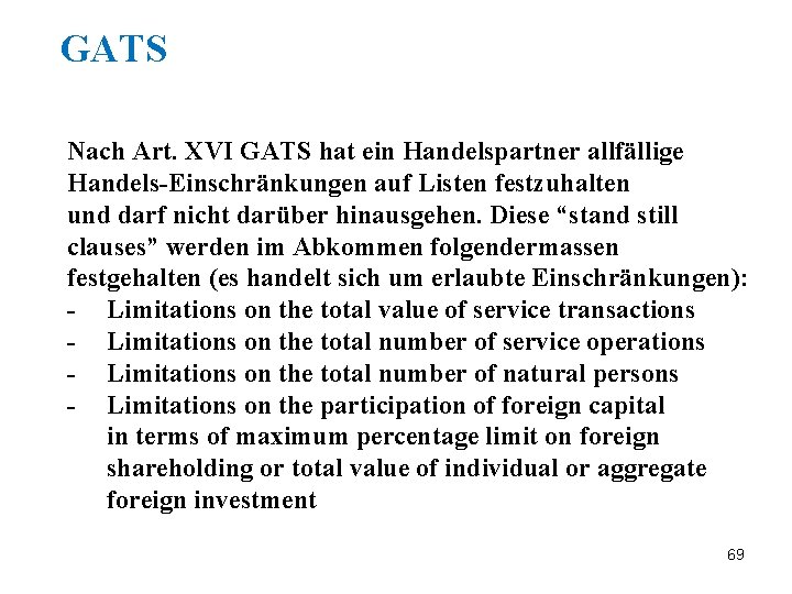 GATS Nach Art. XVI GATS hat ein Handelspartner allfällige Handels-Einschränkungen auf Listen festzuhalten und