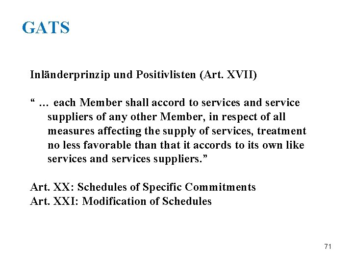GATS Inländerprinzip und Positivlisten (Art. XVII) “ … each Member shall accord to services