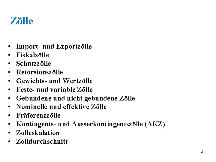 Zölle • • • Import- und Exportzölle Fiskalzölle Schutzzölle Retorsionszölle Gewichts- und Wertzölle Feste-