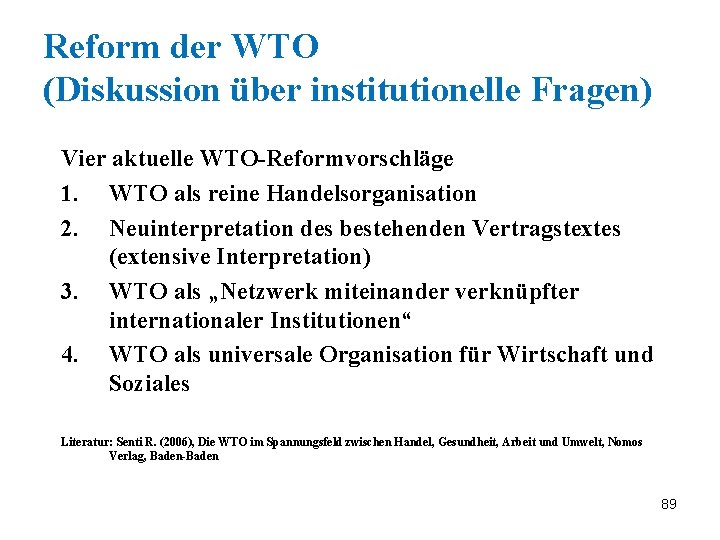 Reform der WTO (Diskussion über institutionelle Fragen) Vier aktuelle WTO-Reformvorschläge 1. WTO als reine