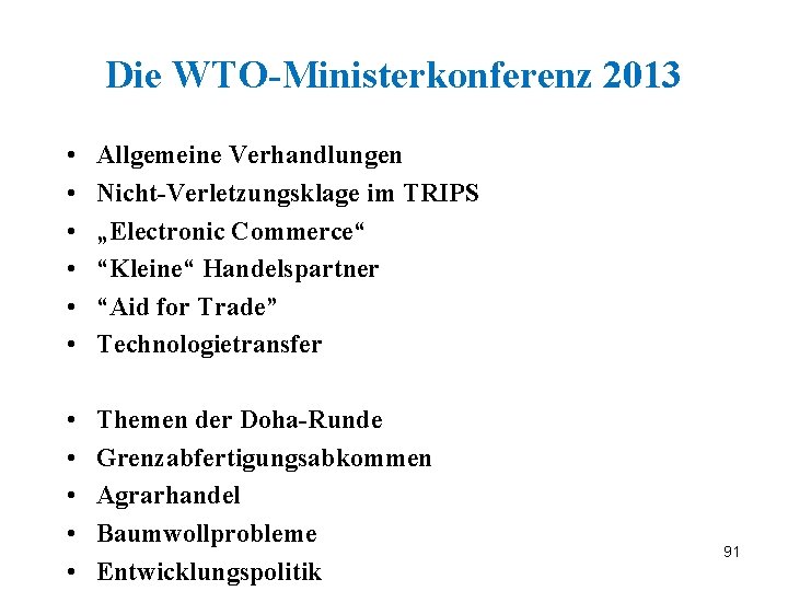 Die WTO-Ministerkonferenz 2013 • • • Allgemeine Verhandlungen Nicht-Verletzungsklage im TRIPS „Electronic Commerce“ “Kleine“